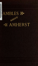 Rambles about Amherst: embracing an historical and descriptive sketch of the town with extracts from ahe [!] writings of James Pasrton, points of interest in and about Amherst; also descriptions of some of the many interesting drives_cover