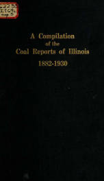 A compilation of the reports of the mining industry of Illinois from the earliest records to the close of the year 1930_cover