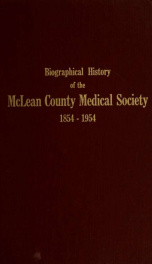 Biographical history of the members of the McLean County Medical Society of Illinois : one hundredth anniversary edition_cover