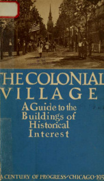 The colonial village : a reproduction of early American life in the thirteen colonies : a guide to the buildings of historical interest_cover