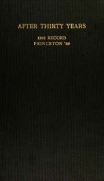 After thirty years; the 1919 record of the Class of 1889, Princeton University no. 7. Incorporating the data collected for the record of 1914, which was not issued, together with replies to the questionnaire of 1919. 1909--1914--1919_cover