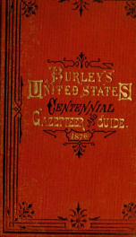 Burley's United States centennial gazetteer and guide, 1876 : containing plans of the Centennial buildings and grounds ..._cover