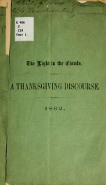 The light in the clouds ; A thanksgiving discourse delivered before the united congregations of the Reformed Dutch, First Presbyterian and Westminster churches of Utica, N. Y., November 27, 1862, in the Reformed Dutch church_cover