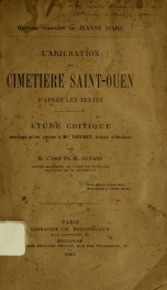 Histoire compléte de Jeanne d'Arc : l'abjuration du cimetière Saint-Ouen, d'après les textes. ._cover