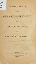 Southern hatred of the American government, the people of the North, and free institutions_cover