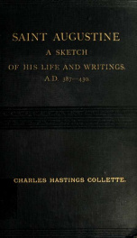 Saint Augustine (Aurelius Augustinus, episcopus Hipponiensis). A.D 387-430 : a sketch of his life and writings as affecting the controversy with Rome_cover