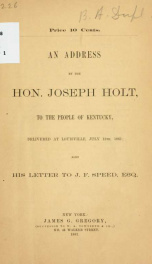 The fallacy of neutrality. An address by the Hon. Joseph Holt, to the people of Kentucky, delivered at Louisville, July 13th, 1861, also his letter to J. F. Speed, esq 1_cover