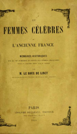 Les femmes célèbres de l'ancienne France; mémoires historiques sur la vie publique et privée des femmes francaises, depuis le cinquième siècle jusq'ua dix-huitième_cover