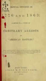 Political opinions in 1776 and 1863 : a letter to a victim of arbitrary arrests and "American bastiles." 2_cover