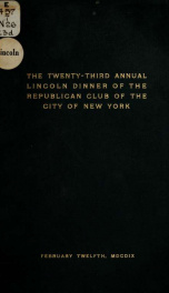 Proceedings at the ... annual Lincoln dinner of the National Republican club, in commemoration of the birth of Abraham Lincoln .._cover