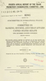 Fourth annual report of the Trade Promotion Coordinating Committee, 1996 : hearing before the Subcommittee on International Finance of the Committee on Banking, Housing, and Urban Affairs, United States Senate, One Hundred Fourth Congress, second session,_cover