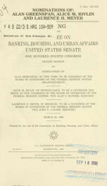 Nominations of Alan Greenspan, Alice M. Rivlin, and Laurence H. Meyer : hearing before the Committee on Banking, Housing, and Urban Affairs, United States Senate, One Hundred Fourth Congress, second session, on nominations of Alan Greenspan, of New York, _cover