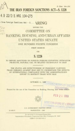 The Iran Foreign Sanctions Act--S. 1228 : hearing before the Committee on Banking, Housing, and Urban Affairs, United States Senate, One Hundred Fourth Congress, first session, on S. 1228 ... October 11, 1995_cover