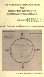 The Northern Cheyenne tribe and energy development in southeastern Montana : social, cultural, and economic investigations 1977 V.1_cover