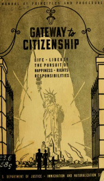 The Gateway to Citizenship: A manual of Principles and Procedures for Use by Members of the Bench and Bar, the Staff of the Immigration and Naturalization Servicce, Civil and Educational Authorities, and Patriotic Organizations in their Efforts to Dignify_cover