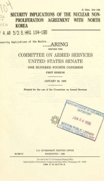 Security implications of the Nuclear Non-proliferation Agreement with North Korea : hearing before the Committee on Armed Services, United States Senate, One Hundred Fourth Congress, first session, January 26, 1995_cover