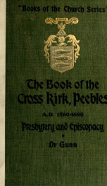 The book of the Cross Kirk, Peebles, A.D. 1560-1690 : presbyterianism and episcopacy_cover