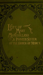 Life of Mary Monholland : one of the pioneer sisters of the Order of Mercy in the West_cover
