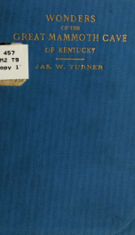 Wonders of the great Mammoth Cave of Kentucky, containing thorough and accurate historical and descriptive sketches of this marvelous underground world_cover