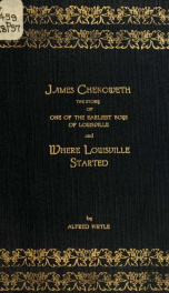 James Chenoweth, the story of one of the earliest boys of Louisville, and Where Louisville started_cover
