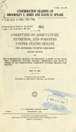 Confirmation hearing of Brooksley E. Born and David D. Spears : hearing before the Committee on Agriculture, Nutrition, and Forestry, United States Senate, One Hundred Fourth Congress, second session, on the confirmation hearing of Brooksley E. Born to be_cover