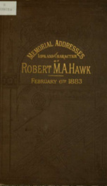 Memorial addresses on the life and character of Robert M. A. Hawk (a Representative from Illinois) delivered in the House of Representatives and in the Senate, Forty-seventh Congress_cover