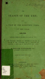 The season of the end : being a view of the scientific times of the year 1840 (computed as ending on the 30th Adar, March 23d, 1841.) with prefatory remarks on theories of geology as opposed to the scriptures, and an appendant dissertation on the dates of_cover