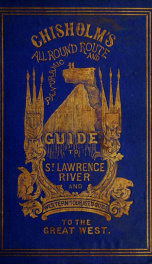 Chisholm's all-round route and panoramic guide of the St. Lawrence, Hudson River, Saratoga, Trenton Falls, Niagara ... and western tourist's guide to the famous summer resports of the great far west, embracing Detroit, Chicago, Milwaukee, St. Paul, Minnea_cover