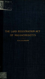 The land registration act of Massachusetts, which took effect October 1, 1898 : with an introductory statement, annotations, cross references, and citations of cases bearing upon it_cover