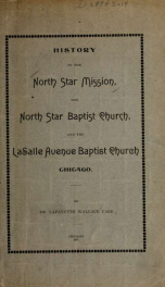 History of the North Star Mission, North Star Baptist Church and the LaSalle Avenue Baptist Church, Chicago .._cover