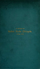 Geschichte der kathol. Kirche Chicago's. Mit besonderer Berücksichtigung des katholischen Deustschthums_cover