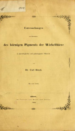 Untersuchungen zur Kenntniss des körnigen Pigments der Wirbelthiere in physiologischer und pathologischer Hinsicht_cover