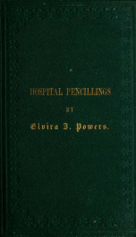 Hospital pencillings : being a diary while in Jefferson General Hospital, Jeffersonville, Ind., and others at Nashville, Tennessee, as matron and visitor_cover