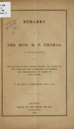 Remarks of the Hon. B. F. Thomas, of Massachusetts, on the relation of the "seceded states" (so-called) to the Union, and the confiscation of property and emancipation of slaves in such states; in the House of representatives, April 10, 1862_cover