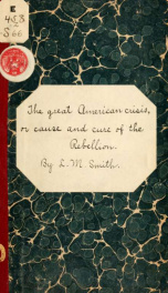 The great American crisis: or, Cause and cure of the rebellion: embracing phrenological characters and pen-and-ink portraits of the President, his leading generals and cabinet officers;_cover