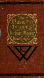 The music dramas of Richard Wagner and his Festival theatre in Bayreuth_cover