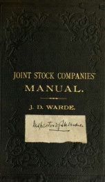 Joint stock companies' manual, for the use of shareholders, directors and officers of companies, and the general public; containing practical information as to the steps to be taken and the proofs to be furnished in applying for a charter of incorporation_cover