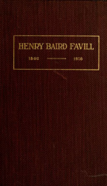 Henry Baird Favill, A.B., M.D., LL.D., 1860-1916, a memorial volume, life, tributes, writings_cover