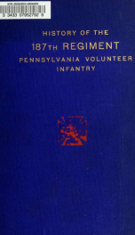 History of the First battalion Pennsylvania six months volunteers and the 187th regiment Pennsylvania volunteer infantry; six months and three years service, civil war, 1863-1865;_cover