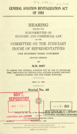 General Aviation Revitalization Act of 1993 : hearing before the Subcommittee on Economic and Commercial Law of the Committee on the Judiciary, House of Representatives, One Hundred Third Congress, second session on H.R. 3087, to amend the Federal Aviatio_cover