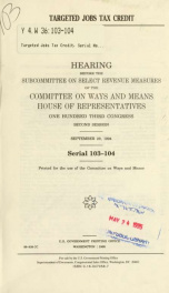 Targeted jobs tax credits : hearing before the Subcommittee on Select Revenue Measures of the Committee on Ways and Means, House of Representatives, One Hundred Third Congress, second session, September 29, 1994_cover