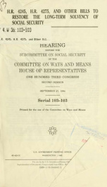 H.R. 4245, H.R. 4275, and other bills to restore the long-term solvency of social security : hearing before the Subcommittee on Social Security of the Committee on Ways and Means, House of Representatives, One Hundred Third Congress, second session, Septe_cover