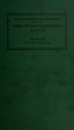 Codes of fair competition as approved [June 16, 1933]-July 30, 1935 : with supplemental codes, amendments, executive and administrative orders issued between these dates. v.13_cover
