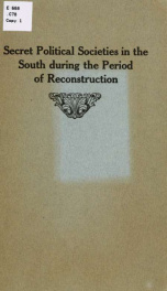 Secret political societies in the South during the period of reconstruction ; an address before the faculty and friends of Western Reserve University, Cleveland, Ohio_cover