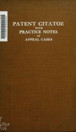 The patent citator, with practice notes in appeal cases_cover