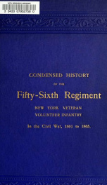 A condensed history of the 56th Regiment, New York Veteran Volunteer Infantry, which was part of the organization known as the "Tenth Legion" in the Civil War, 1861-1865, together with a register or roster of all the members of the regiment, and the war r_cover