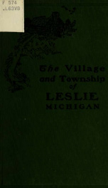 History of the early life and business interests of the village and township of Leslie, Ingham County, Michigan_cover