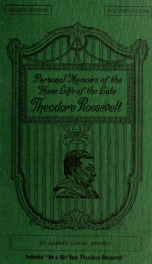 Personal memoirs of the home life of the late Theodore Roosevelt as soldier, governor, vice president, and president, in relation to Oyster Bay .. 1_cover