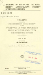 A proposal to restructure the Social Security Administration's disability determination process : hearing before the Subcommittee on Social Security of the Committee on Ways and Means, House of Representatives, One Hundred Third Congress, second session, _cover