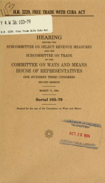 H.R. 2229, Free Trade with Cuba Act : hearing before the Subcommittee on Select Revenue Measures and the Subcommittee on Trade of the Committee on Ways and Means, House of Representatives, One Hundred Third Congress, second session, March 17, 1994_cover